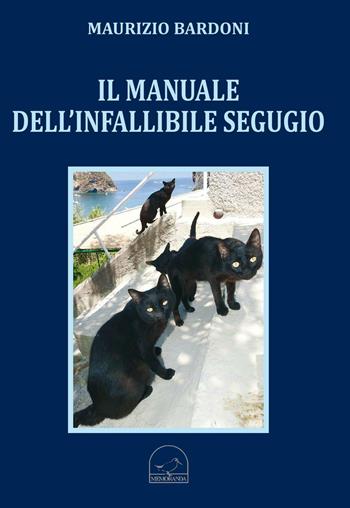 Il manuale dell'infallibile segugio - Maurizio Bardoni - Libro Memoranda 2016 | Libraccio.it
