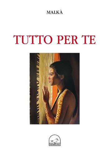 Tutto per te - Malkà - Libro Memoranda 2016 | Libraccio.it
