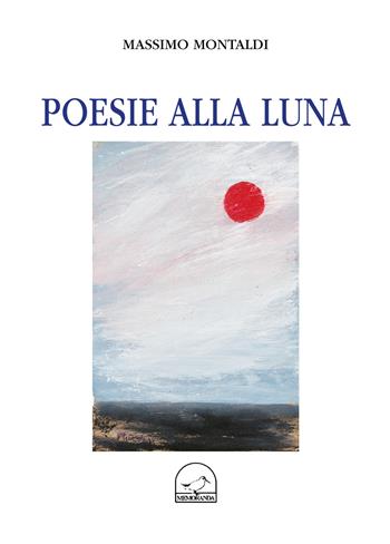 Poesie alla luna - Massimo Montaldi - Libro Memoranda 2018 | Libraccio.it