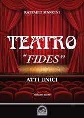 Teatro. Vol. 3: «Fides». Atto unico.