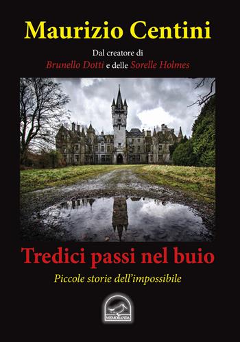 Tredici passi nel buio. Piccole storie dell'impossibile - Maurizio Centini - Libro Memoranda 2018 | Libraccio.it