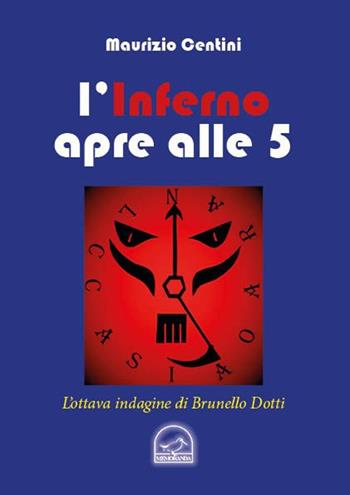L' inferno apre alle 5. L'ottava indagine del criminologo Brunello Dotti - Maurizio Centini - Libro Memoranda 2019 | Libraccio.it
