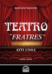 Teatro. Vol. 5: «Fratres». Atto unico.