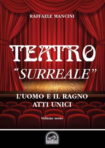 Teatro. Vol. 6: «Surreale». L'uomo e il ragno. - Raffaele Mancini - Libro Memoranda 2020 | Libraccio.it