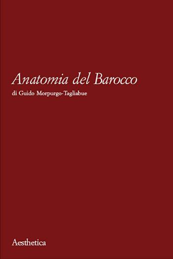 Anatomia del Barocco - Guido Morpurgo Tagliabue - Libro Aesthetica 2002 | Libraccio.it