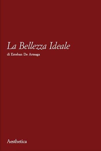 La bellezza ideale - Esteban de Arteaga - Libro Aesthetica 2002 | Libraccio.it