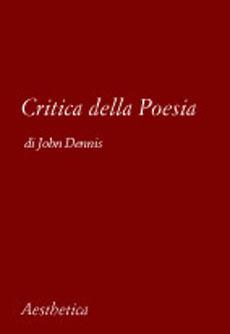 Critica della poesia - John Dennis - Libro Aesthetica 2002 | Libraccio.it