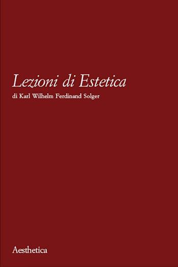 Lezioni di estetica - Karl Wilhelm Ferdinand Solger - Libro Aesthetica 2002 | Libraccio.it