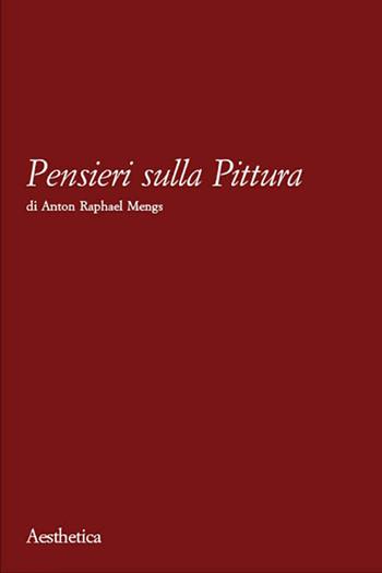 Pensieri sulla pittura - Anton Raphael Mengs - Libro Aesthetica 2002 | Libraccio.it