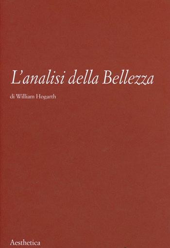 L' analisi della bellezza - William Hogarth - Libro Aesthetica 2002 | Libraccio.it