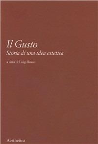 Il gusto. Storia di una idea estetica  - Libro Aesthetica 2002 | Libraccio.it