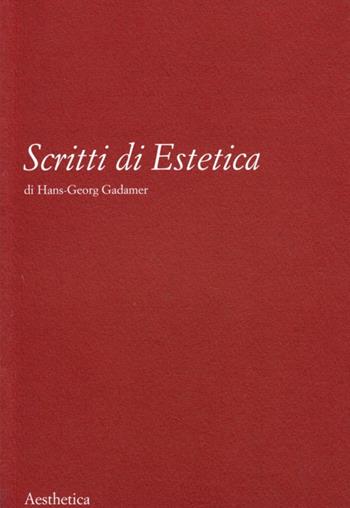 Scritti di estetica - Hans Georg Gadamer - Libro Aesthetica 2002 | Libraccio.it