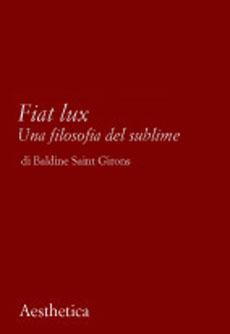 Fiat lux. Una filosofia del sublime - Baldine Saint Girons - Libro Aesthetica 2003 | Libraccio.it