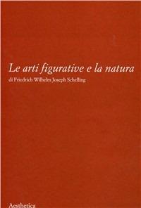 Le arti figurative e la natura - Friedrich W. Schelling - Libro Aesthetica 2004 | Libraccio.it
