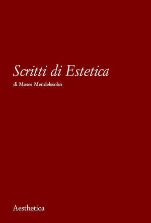 Scritti di estetica - Moses Mendelssohn - Libro Aesthetica 2004 | Libraccio.it