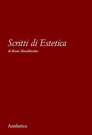 Scritti di estetica - Moses Mendelssohn - Libro Aesthetica 2004 | Libraccio.it