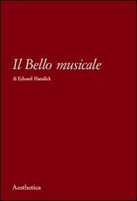 Il bello musicale - Eduard Hanslick - Libro Aesthetica 2007 | Libraccio.it