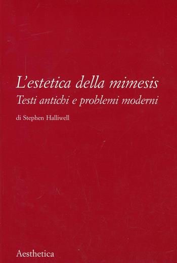 L' estetica della mimesis. Testi antichi e problemi moderni - Stephen Halliwell - Libro Aesthetica 2009 | Libraccio.it