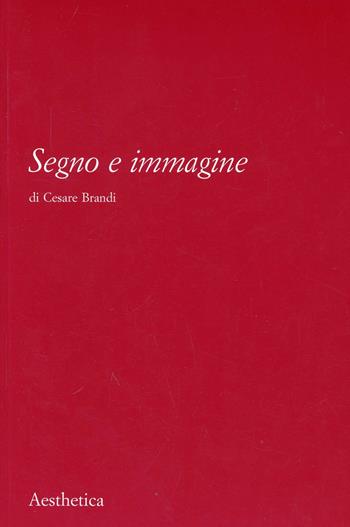 Segno e immagine - Cesare Brandi - Libro Aesthetica 2010 | Libraccio.it