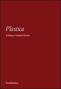 Plastica - J. Gottfried Herder - Libro Aesthetica 2010 | Libraccio.it