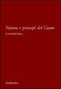 Natura e principi del gusto - Archibald Alison - Libro Aesthetica 2012 | Libraccio.it