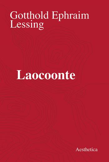 Laocoonte - Gotthold Ephraim Lessing - Libro Aesthetica 2020 | Libraccio.it