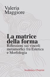 La matrice della forma. Riflessioni sui vincoli metamorfici fra estetica e morfologia