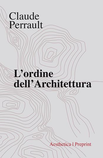 L'ordine dell'architettura - Claude Perrault - Libro Aesthetica 2020, Preprint | Libraccio.it
