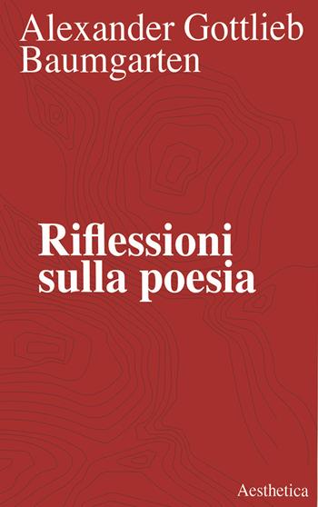 Riflessioni sulla poesia - Alexander Gottlieb Baumgarten - Libro Aesthetica 2020 | Libraccio.it