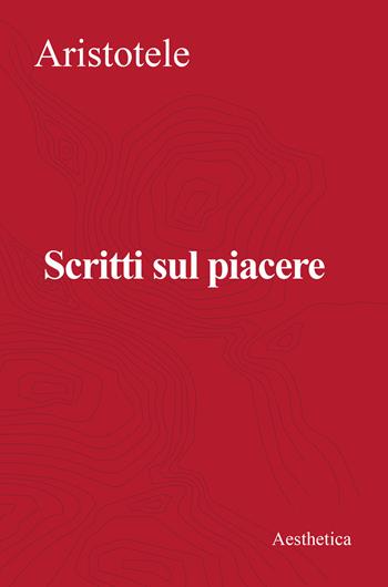Scritti sul piacere - Aristotele - Libro Aesthetica 2022 | Libraccio.it