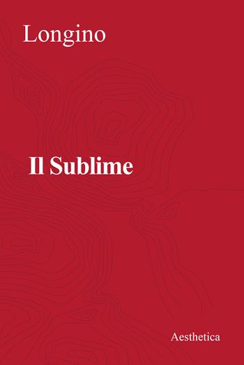Il sublime. Nuova ediz. - Pseudo Longino - Libro Aesthetica 2022 | Libraccio.it