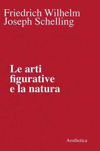 Le arti figurative e la natura - Friedrich W. Schelling - Libro Aesthetica 2020 | Libraccio.it