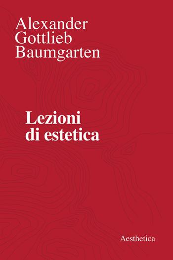 Lezioni di estetica. Nuova ediz. - Alexander Gottlieb Baumgarten - Libro Aesthetica 2020 | Libraccio.it