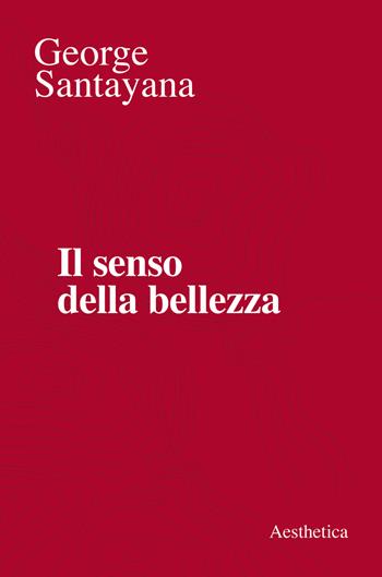 Il senso della bellezza - George Santayana - Libro Aesthetica 2021 | Libraccio.it