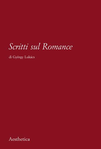 Scritti sul romance. Nuova ediz. - György Lukács - Libro Aesthetica 2021 | Libraccio.it