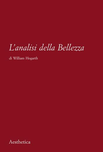 L' analisi della bellezza. Nuova ediz. - William Hogarth - Libro Aesthetica 2021 | Libraccio.it