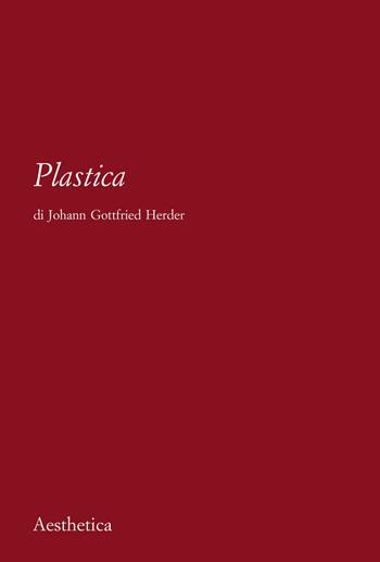 Plastica. Nuova ediz. - J. Gottfried Herder - Libro Aesthetica 2021 | Libraccio.it