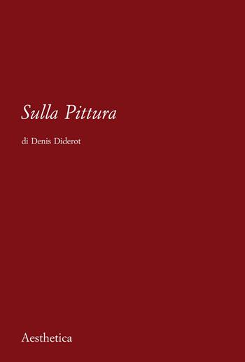 Sulla pittura - Denis Diderot - Libro Aesthetica 2021 | Libraccio.it