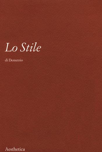 Lo stile. Nuova ediz. - Demetrio Falereo - Libro Aesthetica 2021 | Libraccio.it