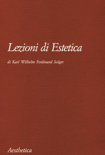 Lezioni di estetica. Nuova ediz. - Karl Wilhelm Ferdinand Solger - Libro Aesthetica 2021 | Libraccio.it
