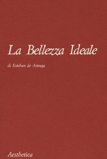 La bellezza ideale. Nuova ediz. - Esteban de Arteaga - Libro Aesthetica 2021 | Libraccio.it