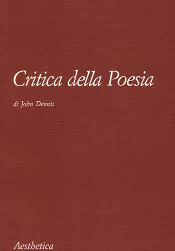 Critica della poesia. Nuova ediz. - John Dennis - Libro Aesthetica 2021 | Libraccio.it