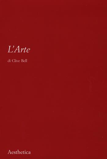 L' arte. Nuova ediz. - Clive Bell - Libro Aesthetica 2022 | Libraccio.it