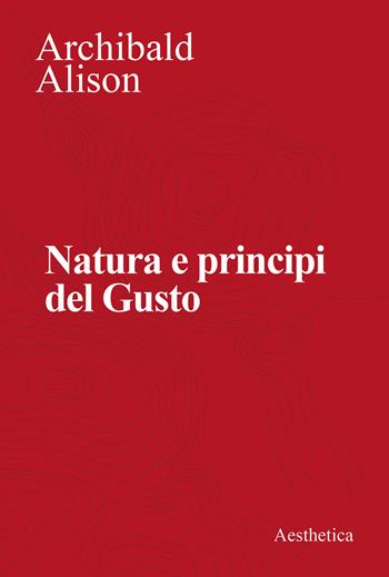 Natura e principi del gusto. Nuova ediz. - Archibald Alison - Libro Aesthetica 2023 | Libraccio.it
