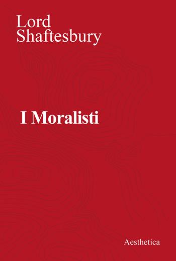 I moralisti. Nuova ediz. - Anthony Shaftesbury - Libro Aesthetica 2023 | Libraccio.it