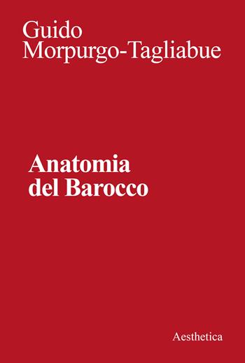 Anatomia del Barocco. Nuova ediz. - Guido Morpurgo Tagliabue - Libro Aesthetica 2023 | Libraccio.it