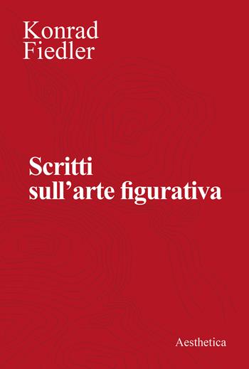 Scritti sull'arte figurativa. Nuova ediz. - Konrad Fiedler - Libro Aesthetica 2022 | Libraccio.it