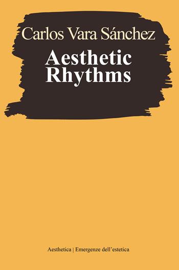 Aesthetic rhythms - Carlos Vara Sánchez - Libro Aesthetica 2023, Emergenze dell'estetica | Libraccio.it