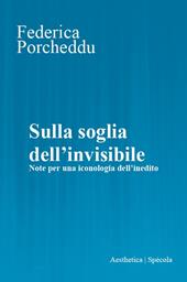 Sulla soglia dell'invisibile. Note per una iconologia dell’inedito
