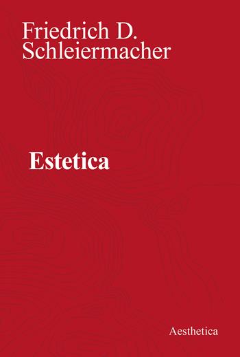 Estetica. Nuova ediz. - Friedrich D. Schleiermacher - Libro Aesthetica 2023 | Libraccio.it